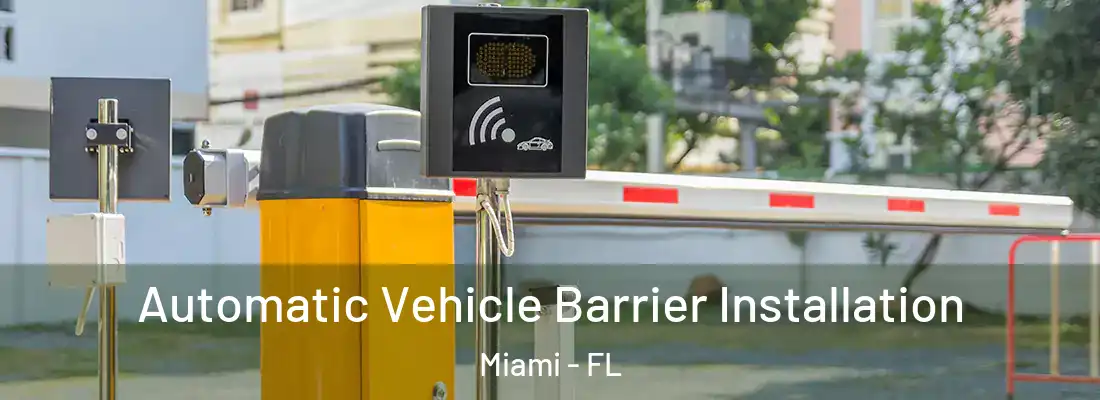 Automatic Vehicle Barrier Installation Miami - FL