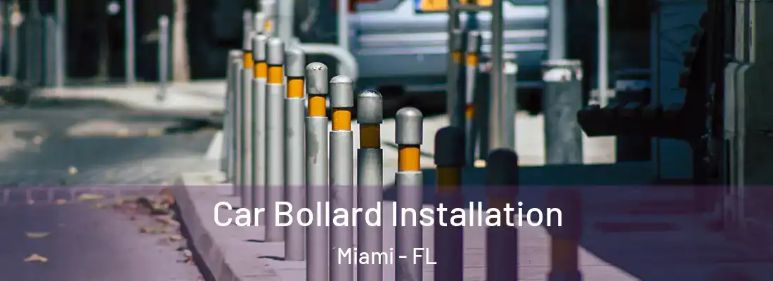 Car Bollard Installation Miami - FL