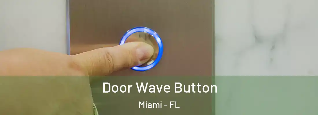 Door Wave Button Miami - FL