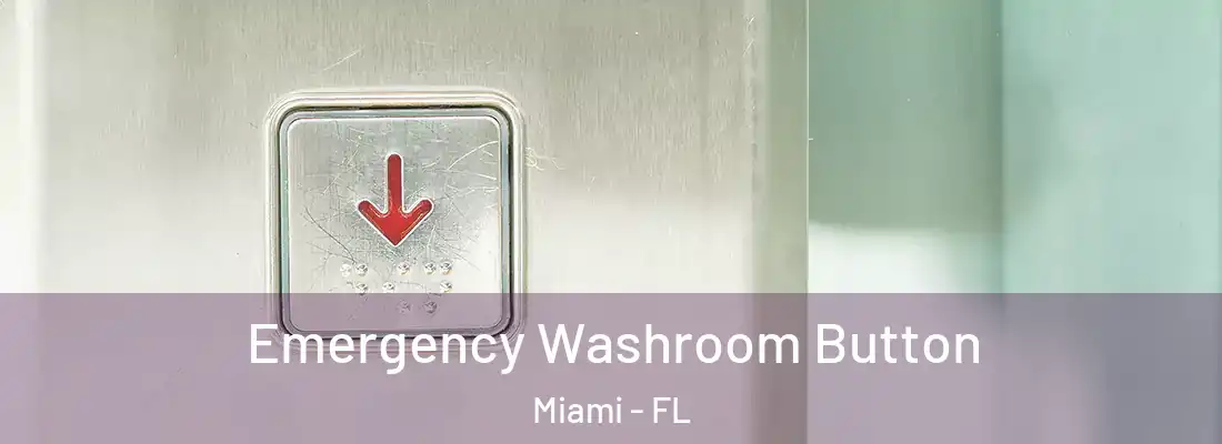 Emergency Washroom Button Miami - FL