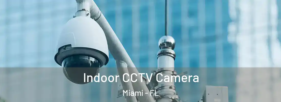 Indoor CCTV Camera Miami - FL