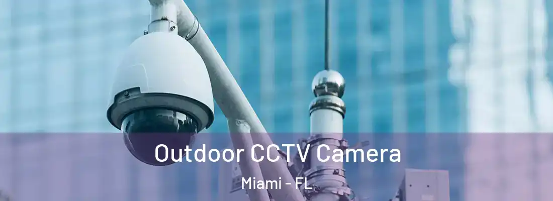 Outdoor CCTV Camera Miami - FL