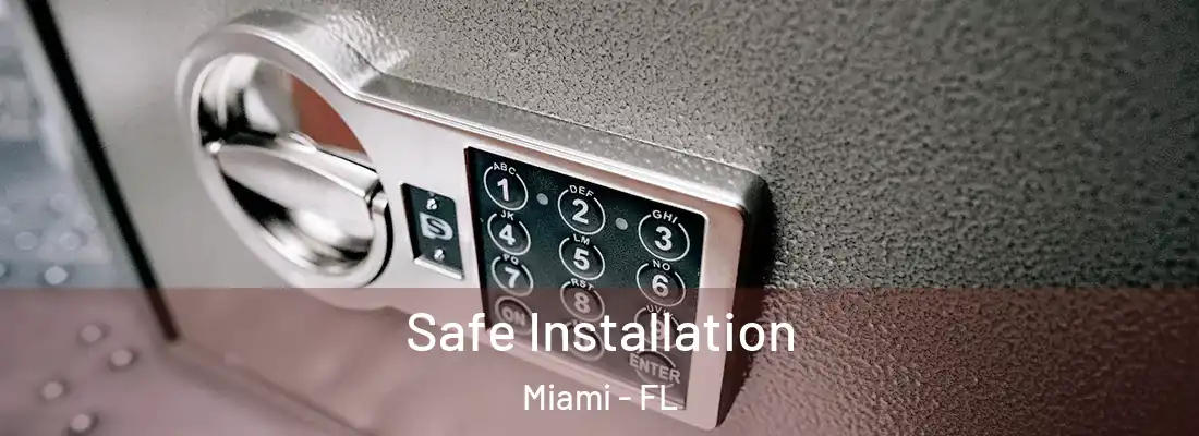 Safe Installation Miami - FL