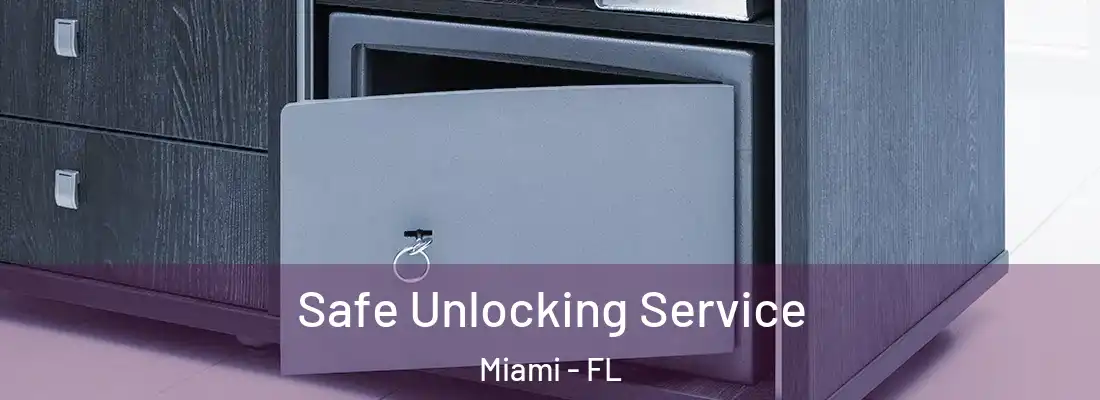 Safe Unlocking Service Miami - FL