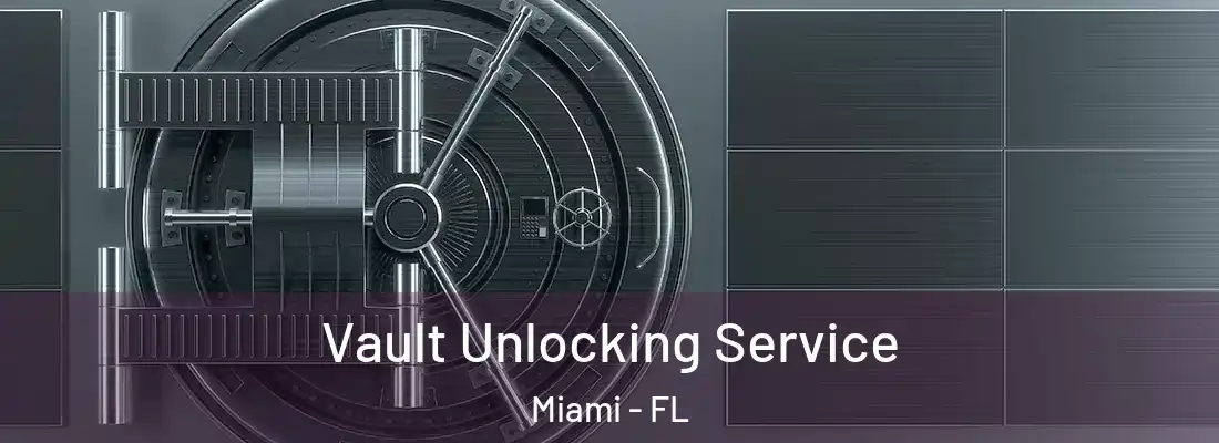 Vault Unlocking Service Miami - FL